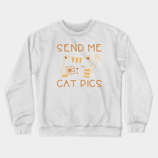 Send Me Cat Pics Crewneck Sweatshirt by CreativeJourney